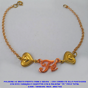 PULSEIRA NO BRUTO PRONTO PARA O BANHO(CX75)  - COM CORRENTE ELLO PORTUGUES COM DOIS CORAÇÃO E CONECTOR COM A PALAVRA " FÉ " PESO TOTAL  3.6GR - TAMANHO 18CM - BRU7163