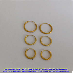 BRINCO NO BRUTO PRONTO PARA O BANHO - TRIO DE BRINCO DE ARGOLINA  COM TREIS TAMANHO 18MM/16MM/14MM - PESO TOTAL DO TRIO -BRU7306