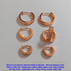 BRINCO NO BRUTO PRONTO PARA O BANHO - TRIO DE BRINCO COM TREIS(3)PAR NOS TAMANHOS 18MM/14MM/10MM -COM UMA FILEIRA  DE ZIRCONIA - LARGURA 3MM - PESO TOTAL 8.8GR - BRU7388