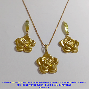CONJUNTO NO BRUTO PRONTO PARA O BANHO  - COM CORRENTE VENEZIANA DE 45CM (443) PESO TOTAL 5.9GR - FLOR  20MM C/ PÉTALAS BRU3352