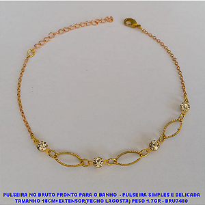 PULSEIRA NO BRUTO PRONTO PARA O BANHO(CX74)  - PULSEIRA SIMPLES E DELICADA TAMANHO 18CM+EXTENSOR(FECHO LAGOSTA) PESO 1.7GR - BRU7480