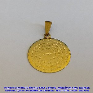 PINGENTE NO BRUTO PRONTO PARA O BANHO - ORAÇÃO DA CRUZ SAGRADA TAMANHO 2,5CM COM BORDA DIAMANTADA - PESO TOTAL 3.4GR - BRU3549