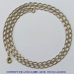CORRENTE NO BRUTO PRONTO PARA O BANHO - CORRENTE EM LATÃO (118) - COMPRIMENTO: 60CM - LARGURA 4,5MM - FECHO LAGOSTA - PESO 10,3GR - COMPOSIÇÃO: 100% LATÃO - BRU9793