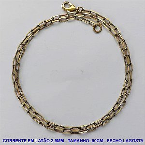 CORRENTE NO BRUTO PRONTO PARA O BANHO - CORRENTE EM LATÃO (KDL80) - TAMANHO 50CM - LARGURA 2,9MM - FECHO LAGOSTA - PESO 5,5GR - COMPOSIÇÃO: 100% LATÃO - BRU10176