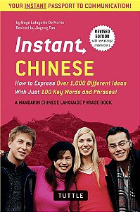 Instant Chinese - How To Express Over 1,000 Different Ideas With Just 100 Key Words And Phrases!