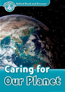 Caring For Our Planet - Oxford Read And Discover - Level 6