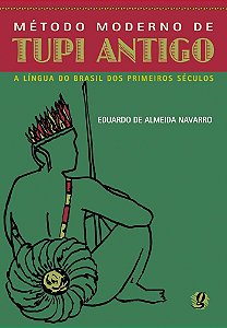 Metodo Moderno De Tupi Antigo - A Língua Do Brasil Dos Primeiros Séculos - 3ª Edição