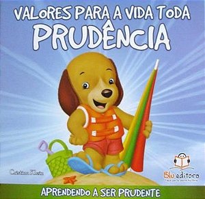 Valores Para A Vida Toda - Prudência - Aprendendo A Ser Prudente