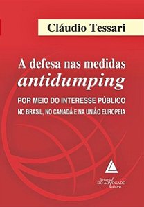 A Defesa Nas Medidas Antidumping - Por Meio Do Interesse Público No Brasil, No Canadá E Na Uni Europ