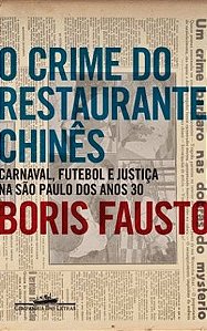 O Crime Do Restaurante Chines - Carnaval Futebol Justiça Na São Paulo Dos Anos 30