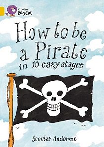 How To Be A Pirate In 10 Easy Stages - Collins Big Cat - Band 09/Gold