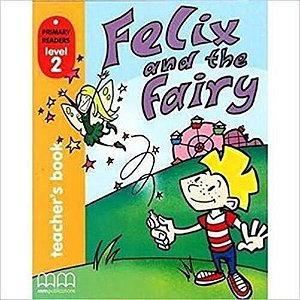 Felix And The Fairy - Primary Readers - Level 2 - Teachers' Book