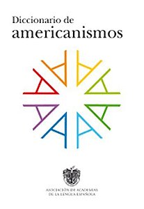 Diccionario De Americanismos - Dictionary Of Standarized Latin American Vocabulary