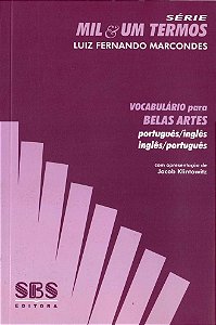 Vocabulário Para Belas Artes - Português/Inglês - Inglês/Português - Série Mil & Um Termos