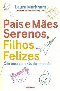 Pais E Mães Serenos, Filhos Felizes - Crie Uma Conexão De Empatia