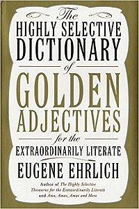 The Highly Selective Dictionary Of Golden Adjectives For The Extraordinarily Literate- Harback