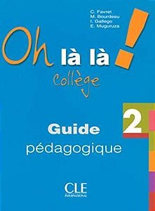 Oh Là Là! Collège 2 - Guide Pédagogique