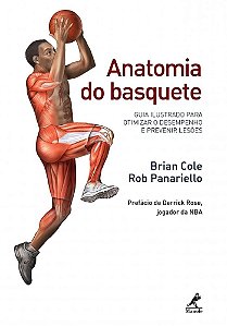 Anatomia Do Basquete - Guia Ilustrado Para Otimizar O Desempenho E Prevenir Lesões