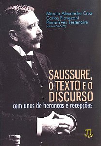 Saussure, O Texto E O Discurso - Cem Anos De Heranças E Recepções