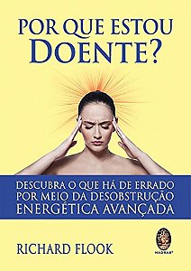 Por Que Estou Doente? Descubra O Que Há De Errado Por Meio Da Desobstrução Energética Avançada