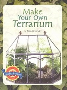 Make Your Own Terrarium - Leveled Readers - Life In Science