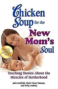 Chicken Soup For The New Mom's Soul