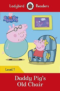 Peppa Pig: Daddy Pig's Old Chair - Ladybird Readers - Level 1 - Book W. Downloadable Audio (US/UK)