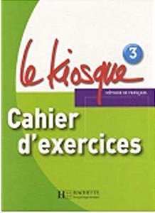 Le Kiosque 3 - Cahier D'Exercices