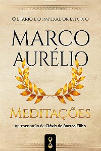 Meditações: O Diário Do Imperador Estóico Marco Aurélio