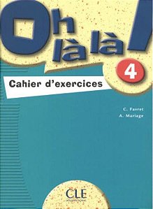 Oh Là Là! 4 - Cahier D'Exercices