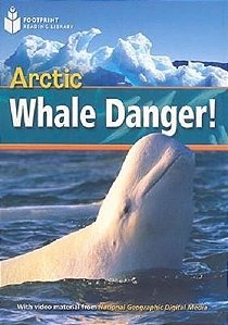Arctic Whale Danger! - Footprint Reading Library - British English - Level 1 - Book