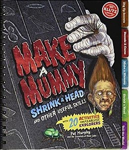 Making A Mummies, Shrinking Heads And Other Useful Skills