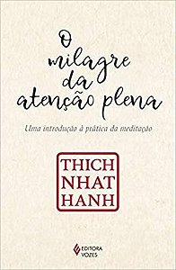 O Milagre Da Atenção Plena Uma Introdução À Prática Da Meditação