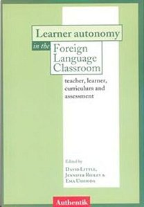 Learner Autonomy In The Foreign Language Classroom Teacher, Learner, Curriculum And Assessment