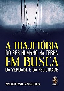 A Trajetória Do Ser Humano Na Terra Em Busca Da Verdade E Da Felicidade