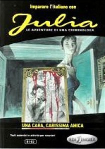 Julia - Una Cara, Carissima Amiga - Imparare L'Italiano Con I Fumetti - Livello B1-B2