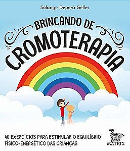 Brincando De Cromoterapia - 40 Exercícios Para Estimular O Equilíbrio Físico-Energético Das Crianças - Livro Caixinha