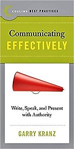 Communicating Effectively - Write, Speak, And Present With Authority - Collins Best Practices