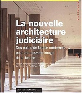 La Nouvelle Architecture Judiciaire Des Palais De Justice Modernes ; Pour Une Nouvelle Image De La J