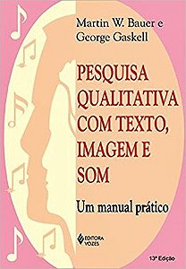 Pesquisa Qualitativa Com Texto, Imagem E Som - Um Manual Prático - 13ª Edição