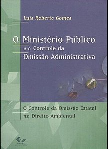 O Ministerio Público E O Controle Da Omissão Administrativa: O Controle Da Omissão Estatal No Direit