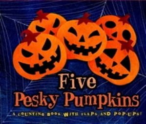 Five Pesky Pumpkins - A Counting Book With Flaps And Pop-Ups!