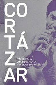 Cortazar - Notas Para Uma Biografia