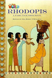 Our World American 4 - Reader 3 - Rhodopis: A Fairy Tale From Egypt - Book
