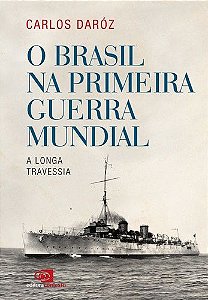 Brasil Na Primeira Guerra Mundial- A Longa Travessia