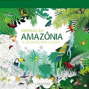 Inspiração Amazônia - 70 Desenhos Para Colorir