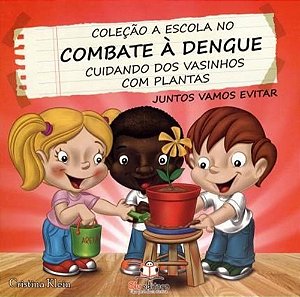 Coleção A Escola No Combate À Dengue - Cuidando Dos Vasinhos Com Plantas - Juntos Vamos Evitar