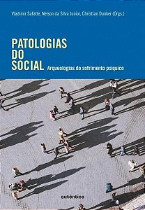 Patologias Do Social - Arqueologias Do Sofrimento Psíquico