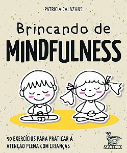 Brincando De Mindfulness - 50 Exercícios Para Praticar A Atenção Plena Com Crianças - Livro Caixinha
