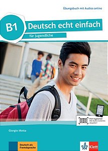 Deutsch Echt Einfach B1 - Für Jugendliche - Übungsbuch Mit Audios Online